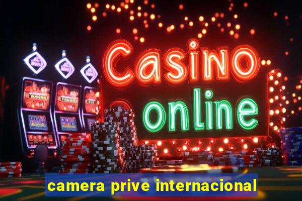 camera prive internacional